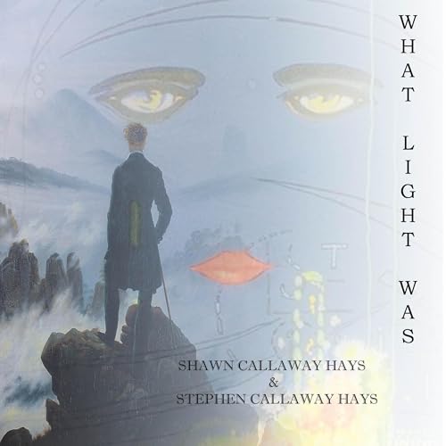 Audiobook: What Light Was by Shawn Callaway Hays, Stephen Callaway Hays episode artwork