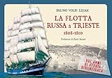 La Flotta Russa A Trieste. 1808-1810. Due Anni Di Storia Dimenticata - 2