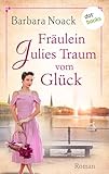 Fräulein Julies Traum vom Glück: Roman - Barbara Noack 