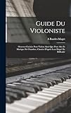  Guide du violoniste: Oeuvres choisies pour violon ainsi que pour alto et musique de chambre, classées d\'après leur degré de difficulté