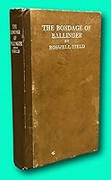 Rare Roswell Field The Bondage of Ballinger Fleming H. Revell 5th Impr. 1903 B09DTQ3272 Book Cover