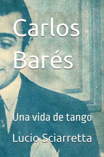 Carlos Barés: una vida de tango (Spanish Edition)