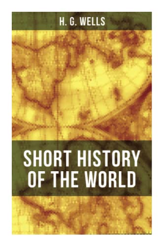 Image of H. G. Wells' Short History of The World: The Beginnings of Life, The Age of Mammals, The Neanderthal and the Rhodesian Man, Primitive Thought