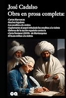 José Cadalso, obra en prosa completa:: Cartas Marruecas - Noches lúgubres - Los eruditos a la violeta - Suplemento al papel intitulado los eruditos a ... LXXVIII» - El buen militar (Spanish Edition) B0DFVLF8FN Book Cover