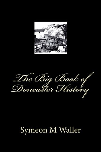 The Big Book Of Doncaster History: Volume 1