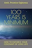  100 YEARS IS MINIMUM: HOW TO ENFORCE YOUR COVENANT OF LONG LIFE