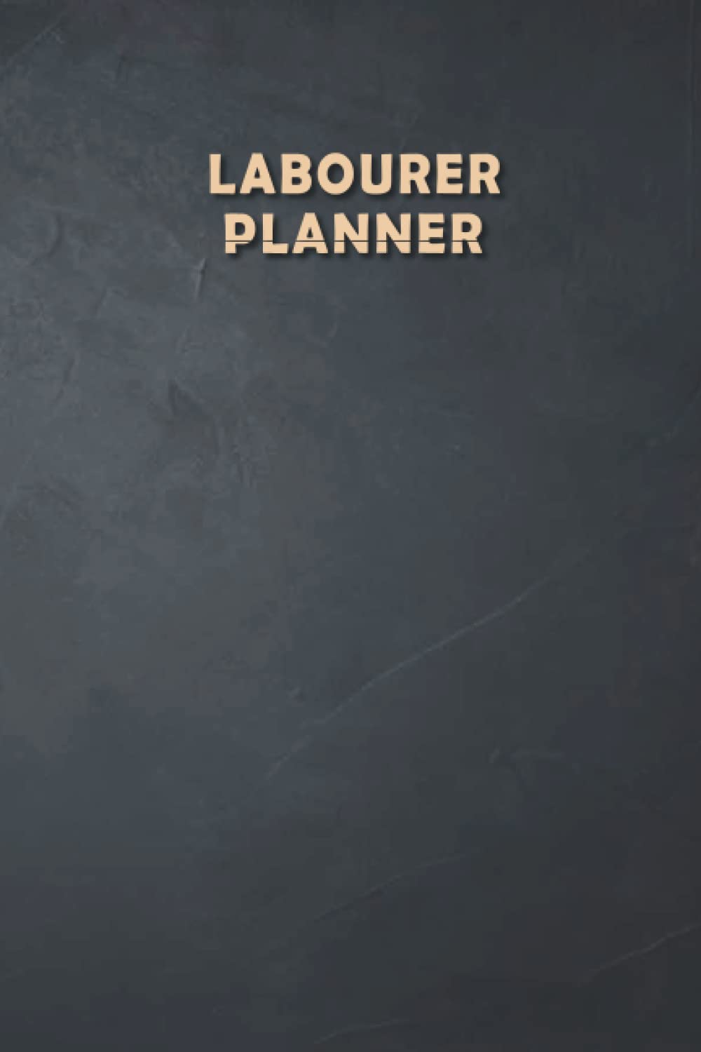 Labourer Planner: Weekly Undated Calendar Gift for Labourer, 6"x9", Soft Cover, Daily Gratitude Journal, To Do List, Habits Tracker, Personal Notes and Quote of the Week