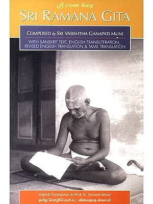 Sri Ramana Gita: Composed by Sri Ganapati Muni (With Sanskrit Text, English Transliteration English and Tamil Translation) SANSKRIT TEXT, ENGLISH TRANSLITERATION PROF. K.SWAMINATHAN