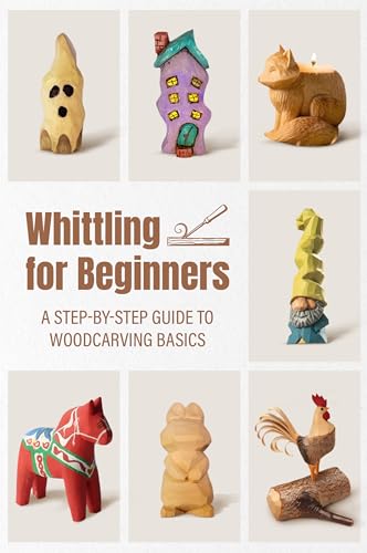 Whittling for Beginners: A Step-by-step Guide to Woodcarving Basics