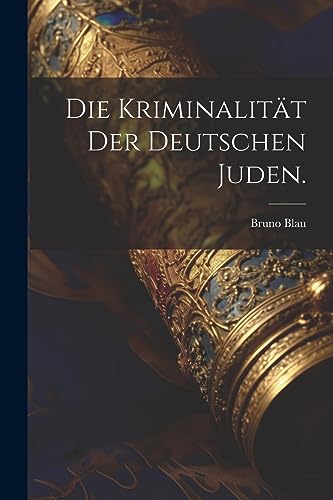 Die Kriminalität der deutschen Juden. (German Edition)