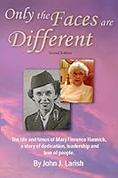 Only The Faces Are Different: The Life And Times Of Mary Florence Hannick, A Story Of Dedication, Leadership And Love Of People 1440410232 Book Cover