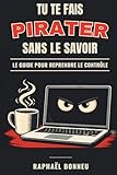 exemple de savoir faire informatique  Tu te fais pirater sans le savoir: Le guide pour reprendre le contrôle