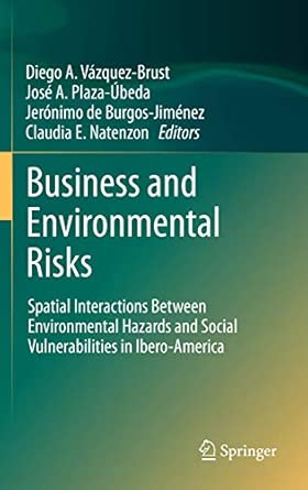 Business and Environmental Risks: Spatial Interactions Between Environmental Hazards and Social Vulnerabilities in Ibero-America 2012th Edition book cover