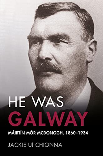 He Was Galway: Mairtin Mor McDonogh, 1860-1934