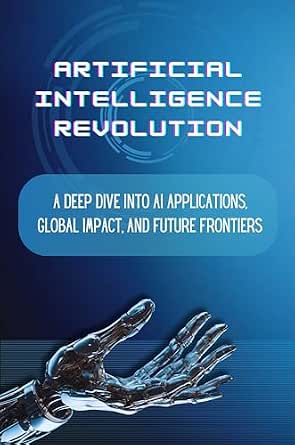 Artificial Intelligence Revolution: A Deep Dive into AI Applications ...