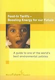 Feed-in-Tariffs - Boosting Energy for our Future. A Guide to one of the world's best environment policies