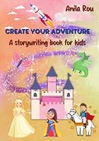 Create your adventure: A storywriting book for kids B0D7W3PRDC Book Cover