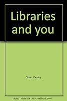 Libraries and you B0007I4HFO Book Cover