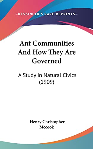 Ant Communities And How They Are Governed: A Study In Natural Civics (1909)