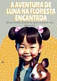 A AVENTURA DE LUNA NA FLORESTA ENCANTADA: Uma linda história que mostra um tesouro (Portuguese Edition)