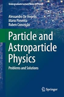 Particle and Astroparticle Physics: Problems and Solutions (Undergraduate Lecture Notes in Physics)