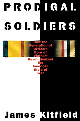 Prodigal Soldiers: How the Generation of Officers Born of Vietnam Revolutionized the American Style