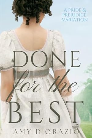 Done for the Best: A Pride and Prejudice Variation (The Engaged to Mr Darcy Series)