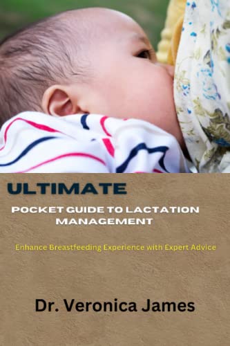 Ultimate Pocket guide to Lactation management: Enhance Breastfeeding Experience With Expert Advice
