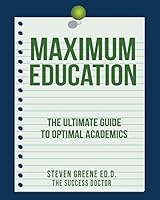 Maximum Education: The Ultimate Guide to Optimal Academics 151472927X Book Cover