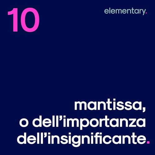 Mantissa, o dell&rsquo;importanza dell&rsquo;insignificante