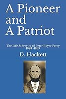 A Pioneer and a Patriot : The Life and Service of Peter Boyer Perry 1823-1899 1691049204 Book Cover