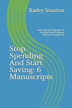 Paperback Stop Spending And Start Saving: 6 Manuscripts: Learn Proven Strategies To Cut Back Your Expenses And Live A Frugal Life (How To Budget, Learn How To Save Money) Book