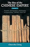 The Rise of the Chinese Empire: Frontier, Immigration, and Empire in Han China, 130 B.C.-A.D.157 (Volume 2)