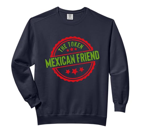 Funny THE TOKEN MEXICAN FRIEND Sarcastic Gag Joke T-Shirt Comfort Colors Adult Sweatshirt
