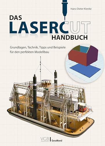 Das Lasercut-Handbuch: Grundlagen, Technik, Tipps und Beispiele für den perfekten Modellbau