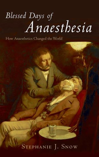 Blessed Days of Anaesthesia: How Anaesthetics Changed the World