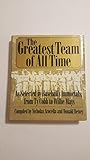 The Greatest Team of All Time: As Selected by Baseball's Immortals, from Ty Cobb to Willie Mays