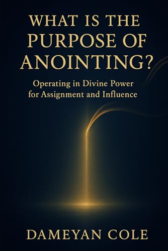 What Is the Purpose of Anointing?: Operating in Divine Power