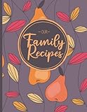 Blank Cookbook to Write in Family Recipes: Blank Recipe Book to Write in Your Own Recipes for Family...