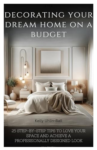 Decorating your Dream Home on a Budget: 25 Step-by-Step Tips