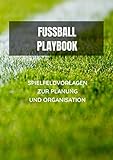 Fussball Playbook Spielfeldvorlagen zur Planung und Organisation: Din A4 - Workbook mit Spielfeldvorlagen & Notizen für Fussballtrainer I Coach ... Spieltage und Mannschaftsaufstellung
