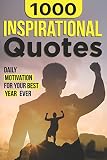 1000 INSPIRATIONAL QUOTES: Daily Motivation For Your Best Year Ever