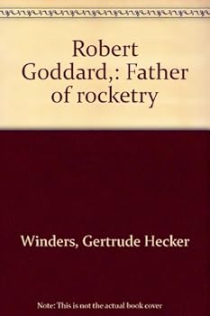 Robert Goddard,: Father of rocketry