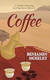 A Treatise Concerning the Properties and Effects of Coffee
