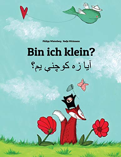 Bin ich klein? آیا زه کوچنې یم؟: Kinderbuch Deutsch-Paschtunisch/Paschto (zweisprachig/