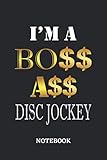  I\'m A Boss Ass Disc Jockey Notebook: 6x9 inches - 110 blank numbered pages • Greatest Passionate working Job Journal • Gift, Present Idea