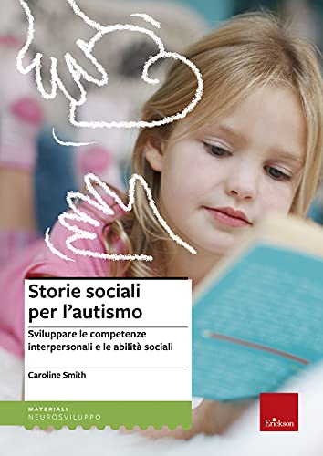 Storie sociali per l'autismo. Sviluppare le competenze interpersonali e le abilità so