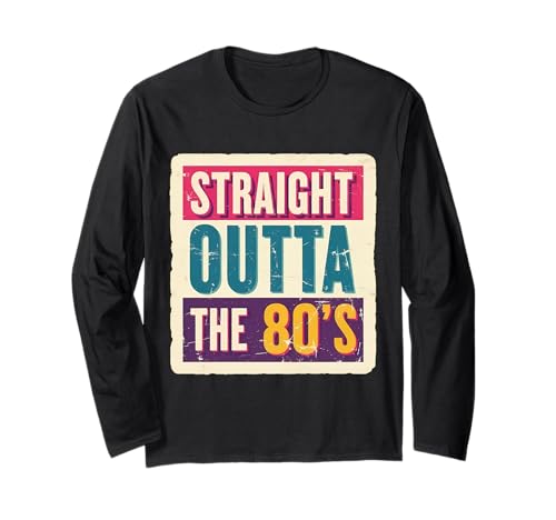 Straight Outta The 80's 1980's Born Birthday Men Women Retro Long Sleeve T-Shirt