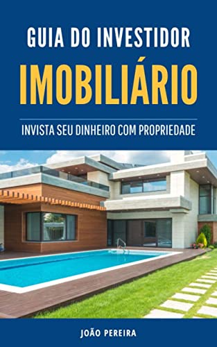 GUIA DO INVESTIDOR IMOBILIÁRIO: Invista Seu Dinheiro Com Propried...