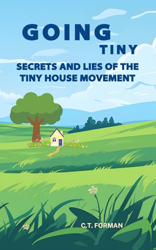 Going Tiny: Secrets and Lies of the Tiny House Movement